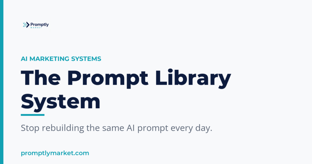 The Prompt Library System: Stop Rewriting the Same AI Prompt Every Day