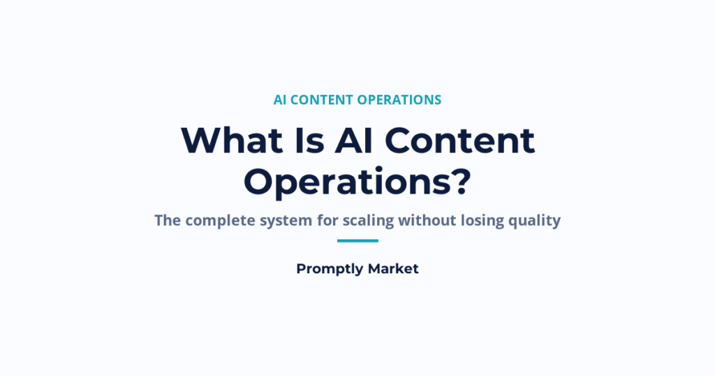 What Is AI Content Operations? The Complete System for Scaling Without Losing Quality