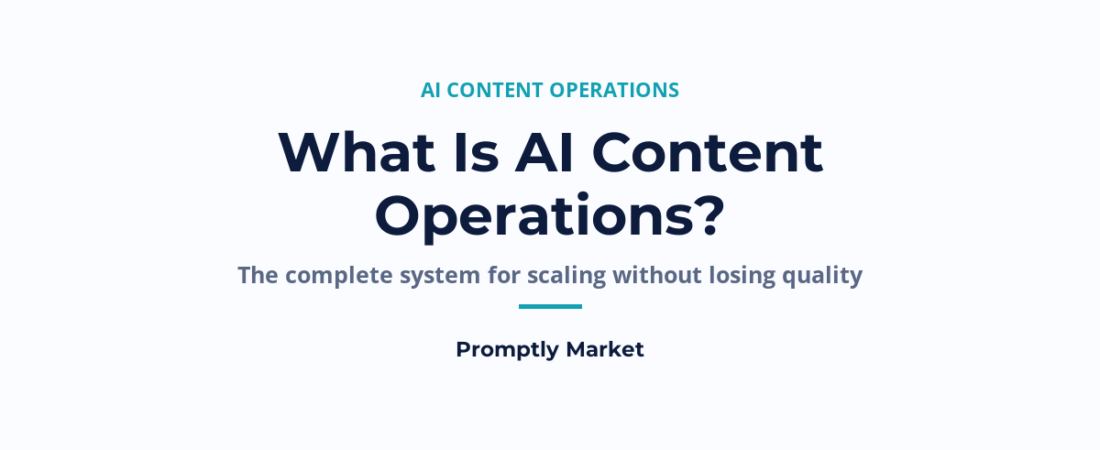What Is AI Content Operations? The Complete System for Scaling Without Losing Quality
