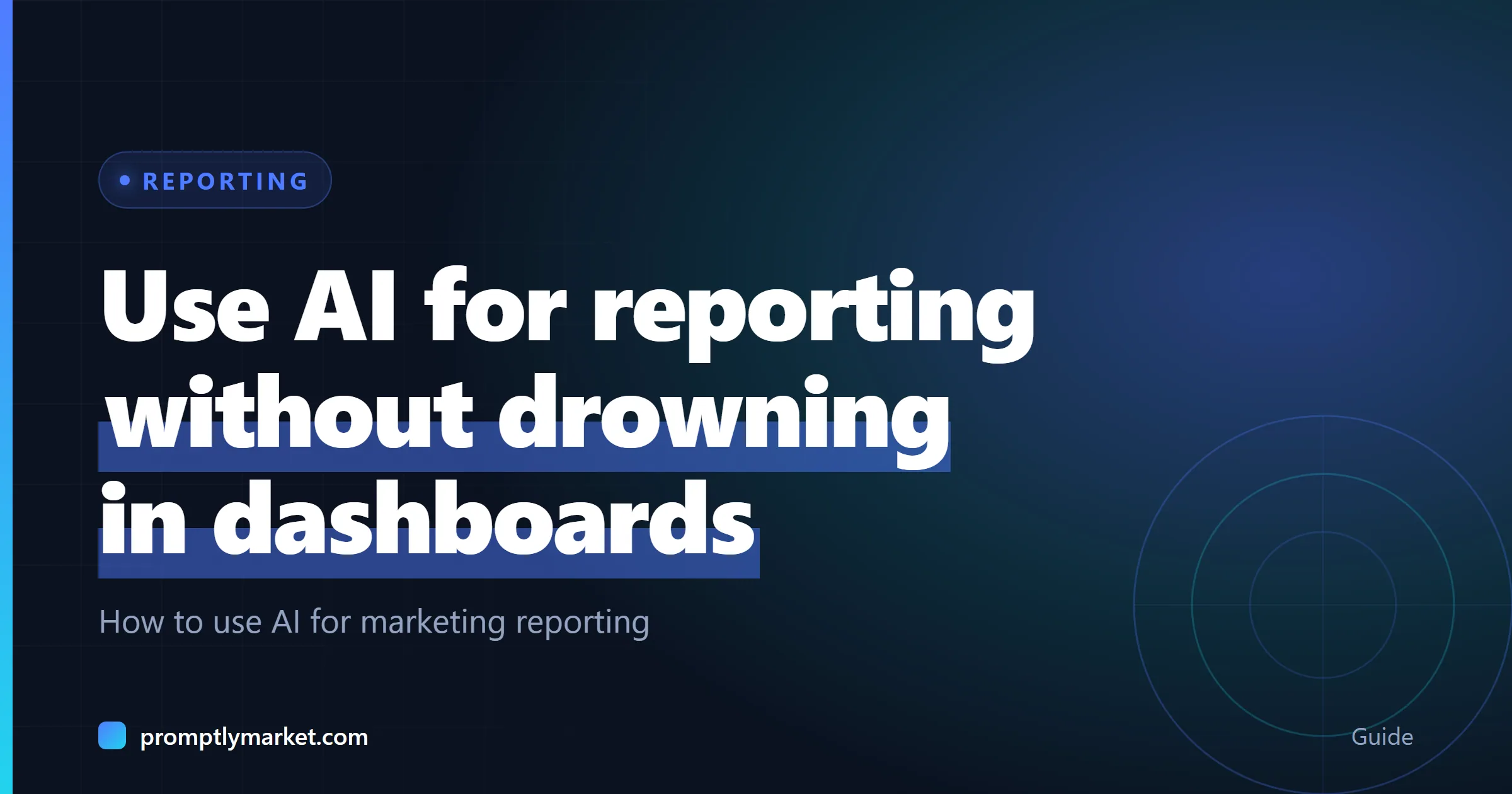 Use AI for reporting without drowning in dashboards. How to use AI for marketing reporting