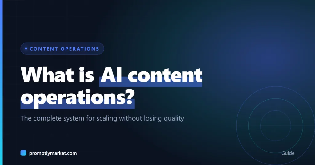 What Is AI Content Operations? The Complete System for Scaling Without Losing Quality
