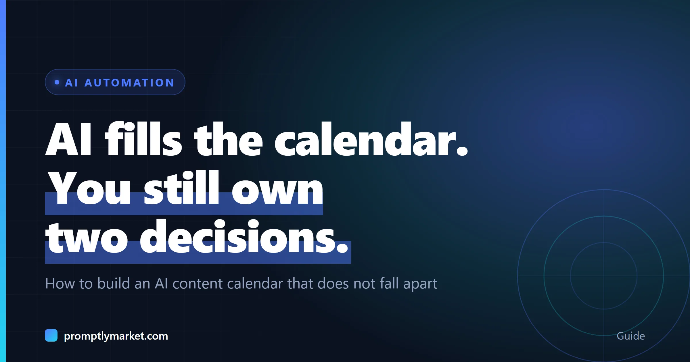 AI fills the calendar. You still own two decisions. How to build an AI content calendar that does not fall apart