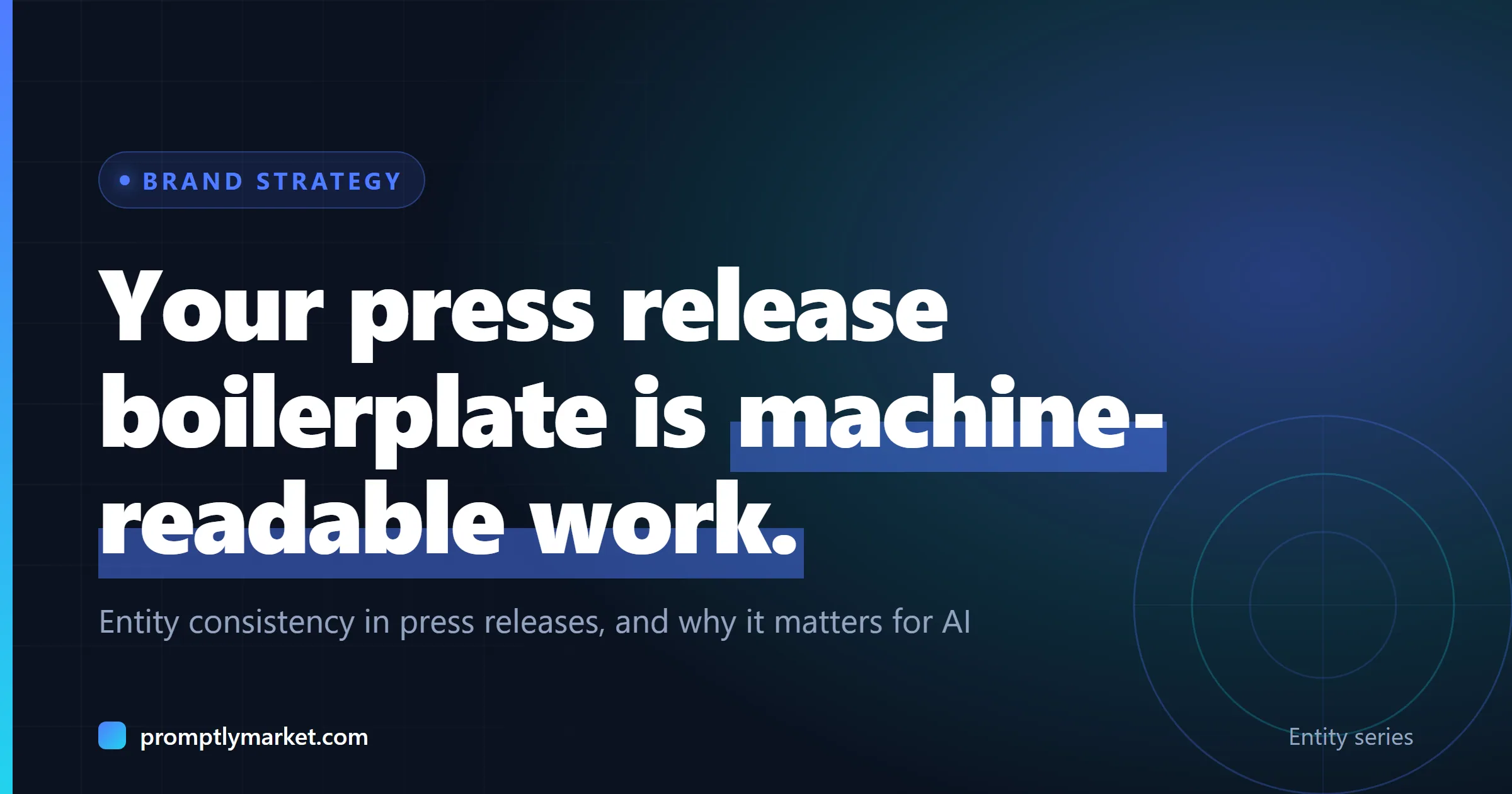 Your press release boilerplate is machine-readable work. Entity consistency in press releases, and why it matters for AI