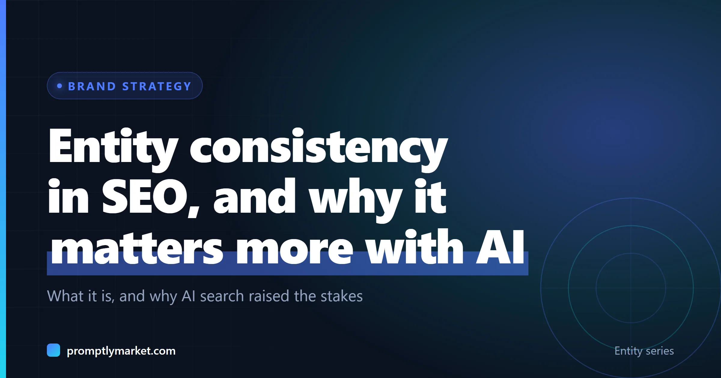 Entity consistency in SEO, and why it matters more with AI. What it is, and why AI search raised the stakes