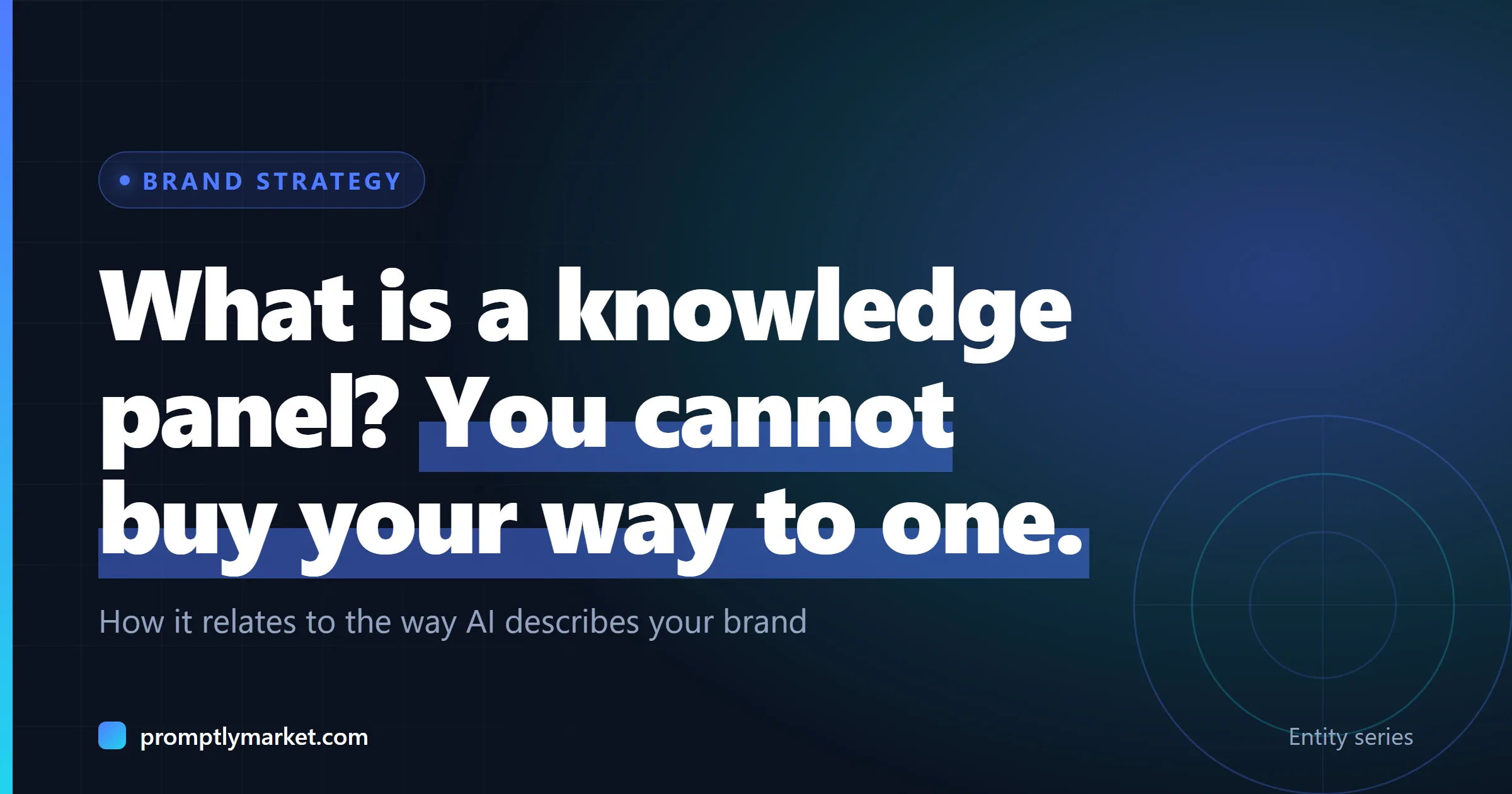 What is a knowledge panel? You cannot buy your way to one. How it relates to the way AI describes your brand
