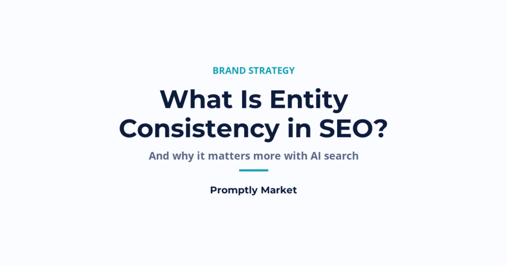 What Is Entity Consistency in SEO, and Why Does It Matter More With AI Search?