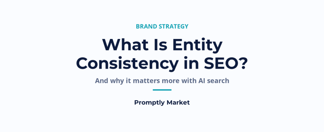 What Is Entity Consistency in SEO, and Why Does It Matter More With AI Search?