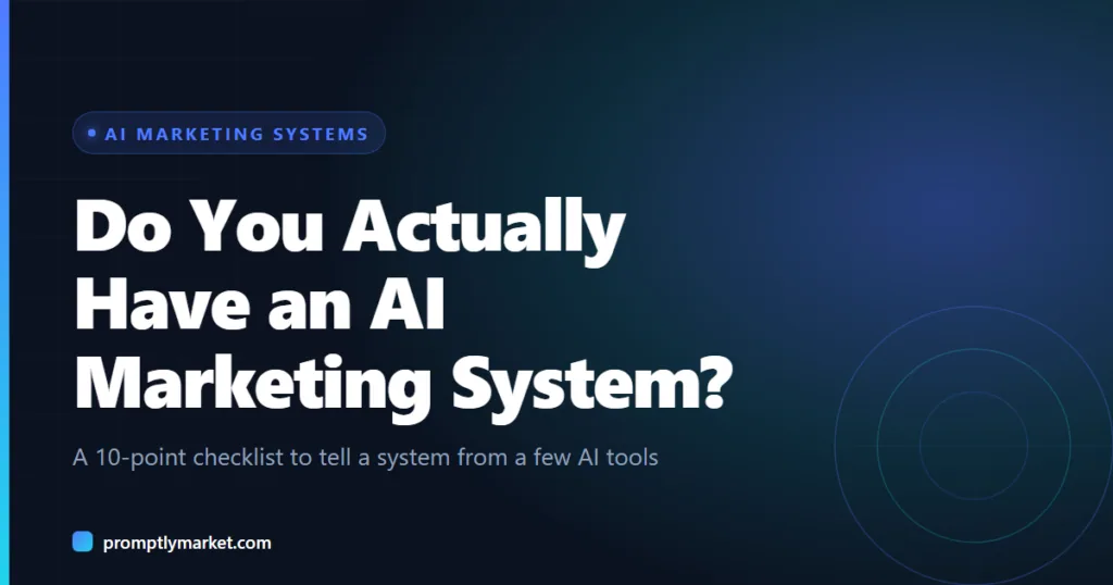 How Do You Know If You Actually Have an AI Marketing System? A 10-Point Checklist